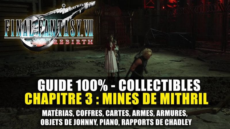 Final Fantasy 7 Rebirth : Guide 100% - Chapitre 3 : MINES DE MITHRIL (Matéria, Armes, Rapports..)