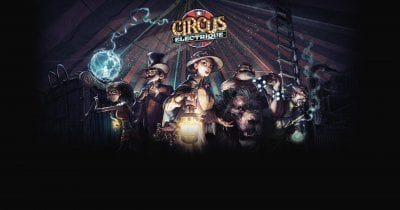Circus Electrique : découvrez le nouveau jeu de rôle tactique sur une troupe de saltimbanques de Zen Studios en vidéo