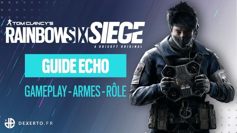 Guide de l'Agent Echo sur Rainbow Six Siege : Armes, équipement, rôle...