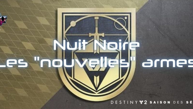 Destiny 2 - Les "nouvelles" armes de Nuit Noire en Saison 19 - Next Stage
