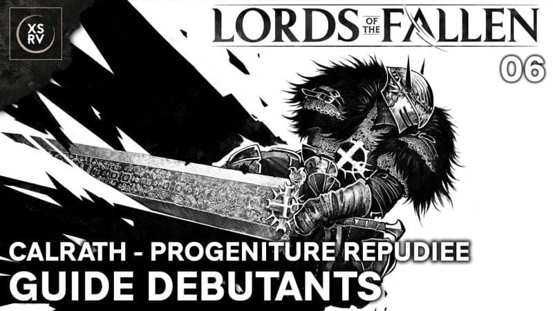 Guide Lords of the Fallen : Calrath - Boss Progéniture Répudiée et grosse épée 06