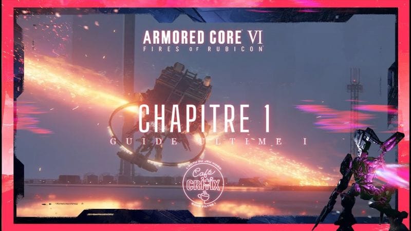Guide Complet ARMORED CORE VI FIRES OF RUBICON : Chapitre 1 - Balteus