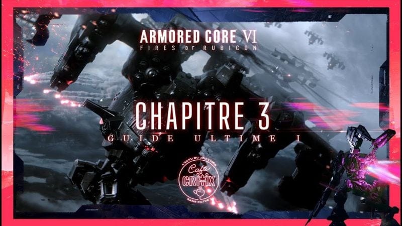 Guide Complet ARMORED CORE VI FIRES OF RUBICON : Chapitre 3