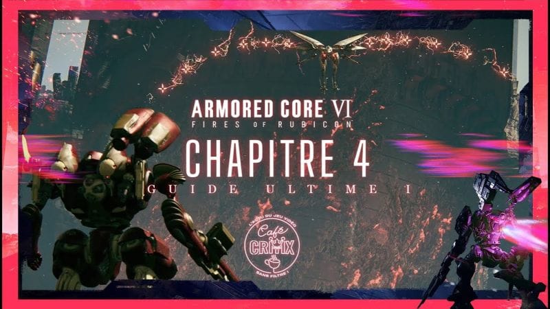 Guide Complet ARMORED CORE VI FIRES OF RUBICON : Chapitre 4