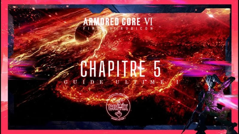 Guide Complet ARMORED CORE VI FIRES OF RUBICON : Chapitre 5