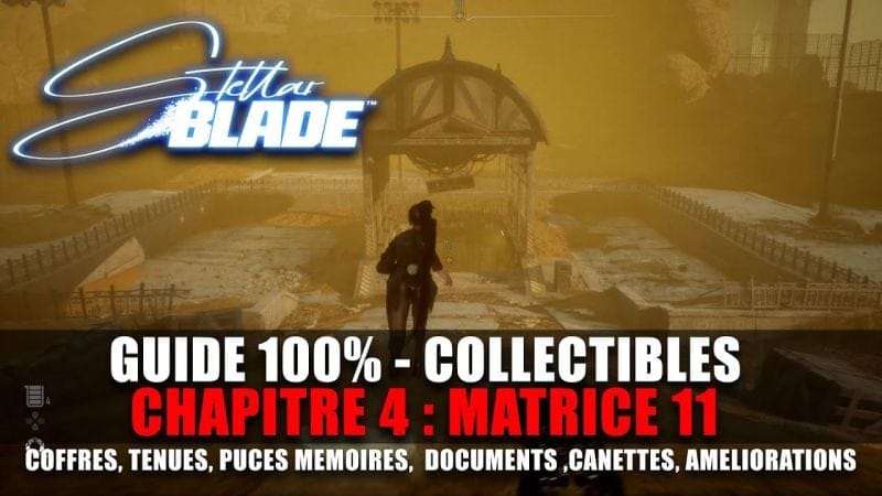 Stellar Blade : Guide 100% Collectibles : MATRICE 11 (Coffres, Tenues, Puces, Canettes, Noyau...)