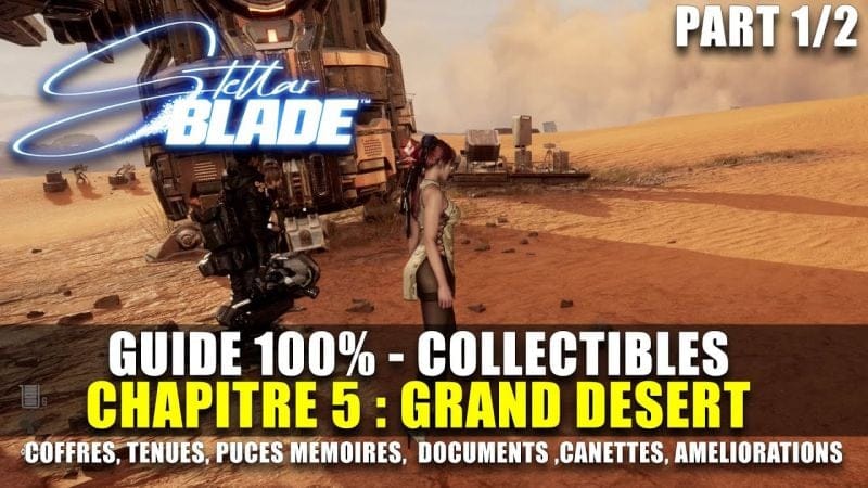 Stellar Blade : Guide 100% Collectibles : GRAND DESERT (1/2) Coffres, Tenues, Puces, Canettes, Noyau