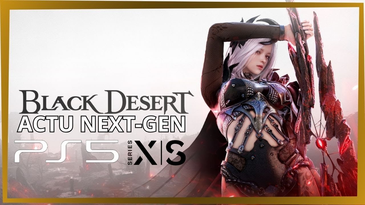 BDO | BLACK DESERT CONSOLE ACTU NEXT-GEN FR