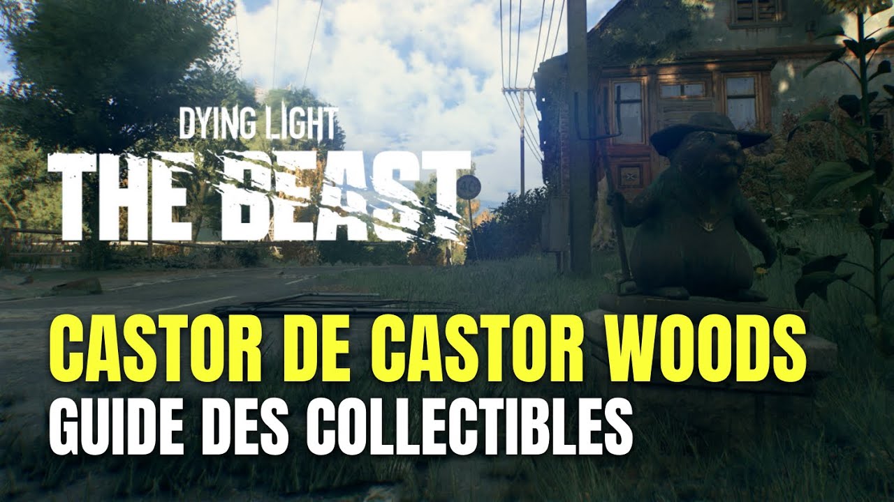 Dying Light: The Beast Guide des Castors de Castor Woods - Tu sais ce ...