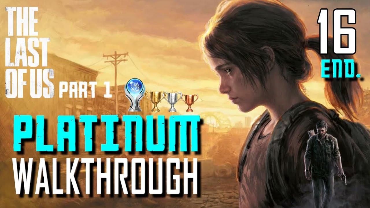 The Last of Us Part 1 Remake - Platinum Walkthrough 16/16 - Full Game ...