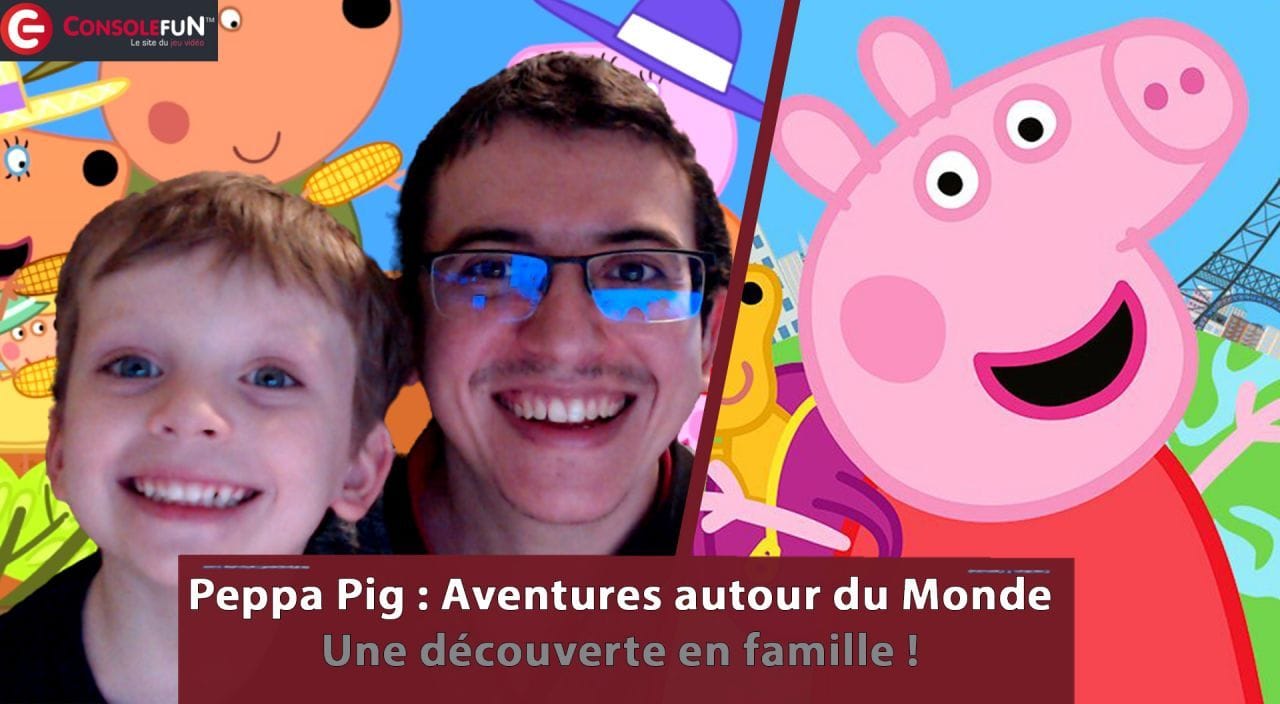 [DECOUVERTE / TEST] Peppa Pig : Aventures autour du Monde sur PS5/PS4, XBOX, SWITCH et PC
