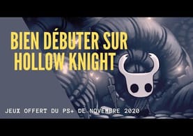 Comment Bien Débuter sur Hollow Knight - (Jeu Gratuit, PS+ novembre 2020) Guide/Astuces FR