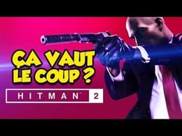 ÇA VAUT LE COUP ? (Hitman 2)