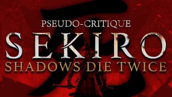 Pseudo-Critique : Sekiro - Shadows Die Twice