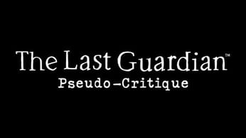 Pseudo-Critique : The Last Guardian