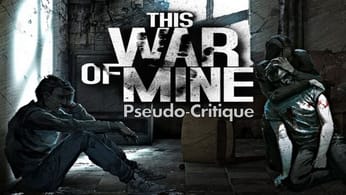 Pseudo-Critique : This War of Mine