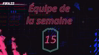 FIFA 22, les cartes TOTW 15 de l'Equipe de la semaine - Actualités - Gamosaurus