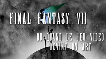 Documentaire : Final Fantasy VII, ou quand le Jeu Vidéo devint un Art