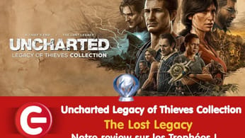 Uncharted Legacy of Thieves Collection : notre review sur les trophées / succès de Uncharted : The Lost Legacy !