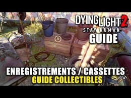 DYING LIGHT 2 : Tous les ENREGISTREMENTS / CASSETTES (Emplacements) GUIDE Collectibles & Audiophile