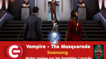 Vampire – The Masquerade : Swansong : Notre review sur les trophées / succès !