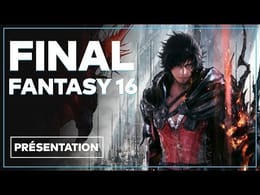 Final Fantasy XVI : Histoire, combats, semi monde ouvert... Tout sur le RPG de 2023 en vidéo