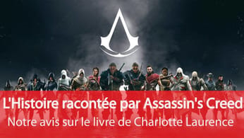 L'Histoire racontée par Assassin's Creed : Notre avis sur le livre de Charlotte Laurence