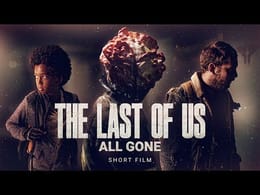 The Last Of Us : All Gone - FAN FILM