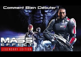 COMMENT BIEN DÉBUTER LA TRILOGIE ! - MASS EFFECT LEGENDARY EDITION