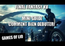 Final Fantasy XV / Mini guide / Comment bien débuter!