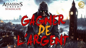 Assassin's Creed Syndicate : Gagner Beaucoup d'Argent | Hors Série