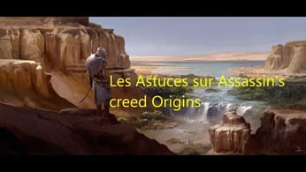 Les astuces sur Assassin's creed Origins
