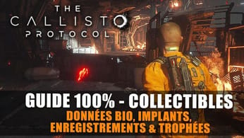 The Callisto Protocol - Guide 100% Collectibles (Données-Bio, Implants, Enregistrements, Trophées)
