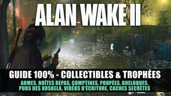 Alan Wake 2 : Guide 100% Collectibles &Trophées (Armes, Boîtes, Comptines, Cache, Vidéo, Breloque..)