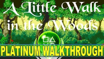 A Little Walk in the Woods Platinum Walkthrough - Easy Platinum Game