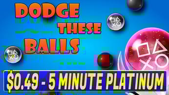 Easy & Very Cheap $0.49 Platinum Game | Dodge These Balls Quick Trophy Guide