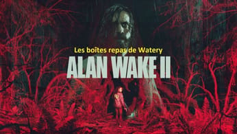 Alan Wake 2 - Les Boîtes repas de Watery