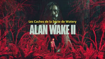 Alan Wake 2 - Les Caches de la Secte de Watery