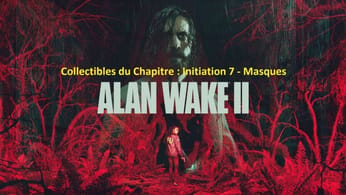 Alan Wake 2 - Collectibles du chapitre : Initiation 7 - Masques