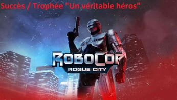 RoboCop Rogue City - Succès / Trophée "Un véritable héros"
