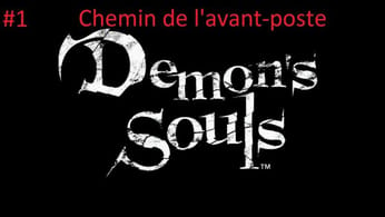 #1- Guide Demon's Souls - Chemin de l'avant poste (Prologue)