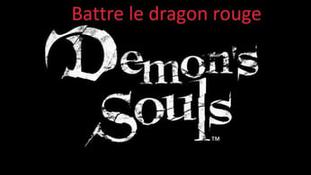 Guide Demon's Souls - Comment tuer le dragon rouge