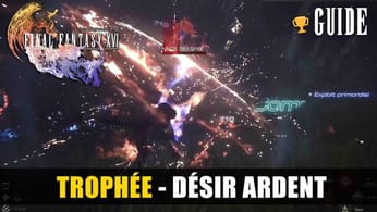Final Fantasy 16 : Comment débloquer le Trophée Désir Ardent - GUIDE 🏆 Onde incendiaire habile