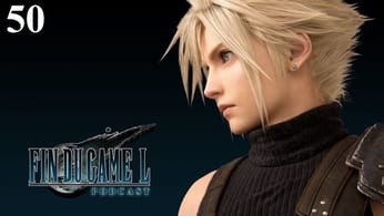Fin Du Game - Episode 50 - Final Fantasy VII Remake