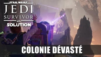 Star Wars Jedi : Survivor - Solution de la Colonie Dévastée (Enquêter sur Tanalor) Koboh