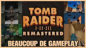 TOMB RAIDER REMASTERED: UNE TONNE DE GAMEPLAY