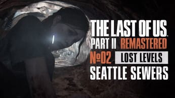 THE LAST OF US PART.II REMASTERED - LOST LEVEL (2/3) SEATTLE SEWERS (ÉGOUTS DE SEATTLE) VOSTFR