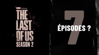 [rumeur] The Last of Us HBO | La saison 2 comporterait sept épisodes