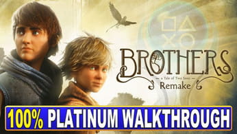 Brothers A Tale of Two Sons Remake 100% Platinum Walkthrough - Trophy & Achievement Guide