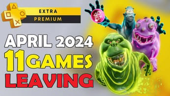 PS Plus Extra & Premium Games April 2024 - 11 Games Are Leaving - 1 Easy & Quick Platinum Game!